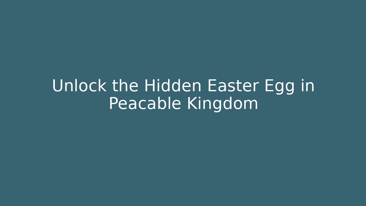 Unlock the Hidden Easter Egg in Peacable Kingdom