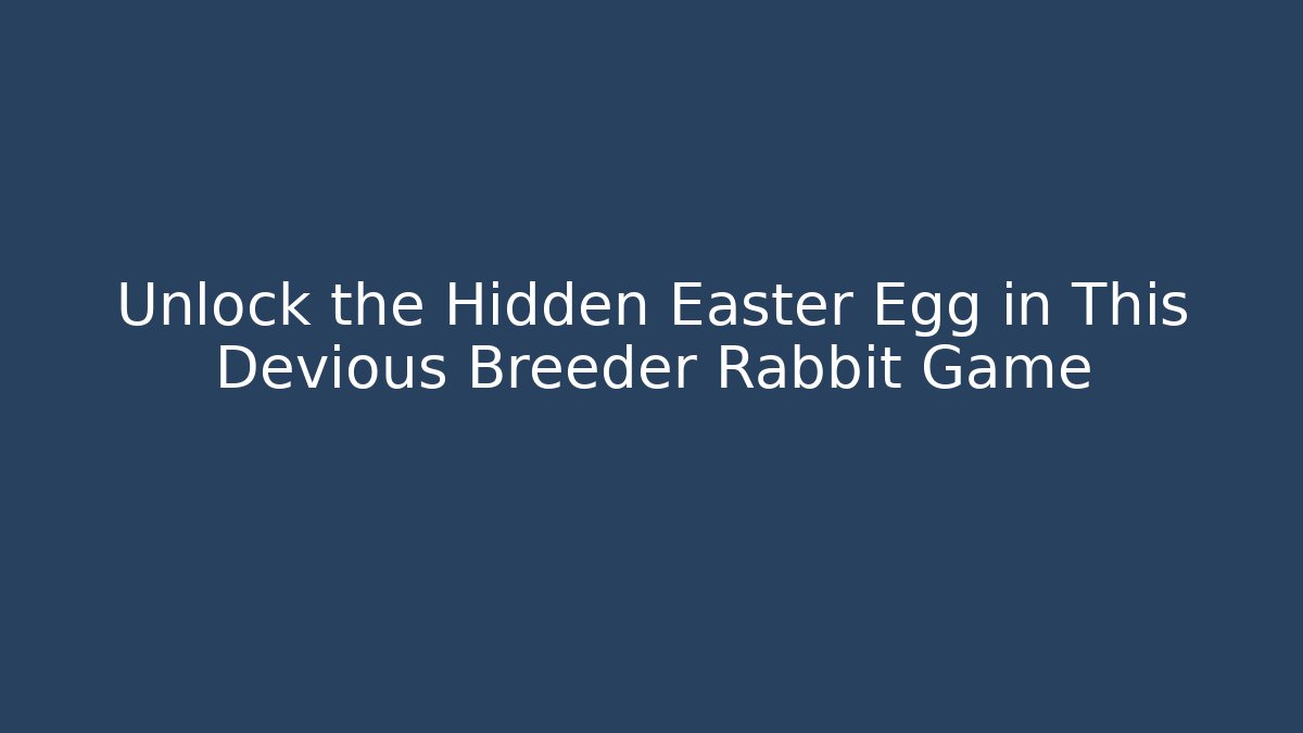 Unlock the Hidden Easter Egg in This Devious Breeder Rabbit Game