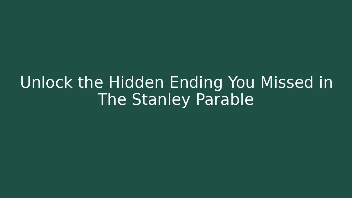 Unlock the Hidden Ending You Missed in The Stanley Parable