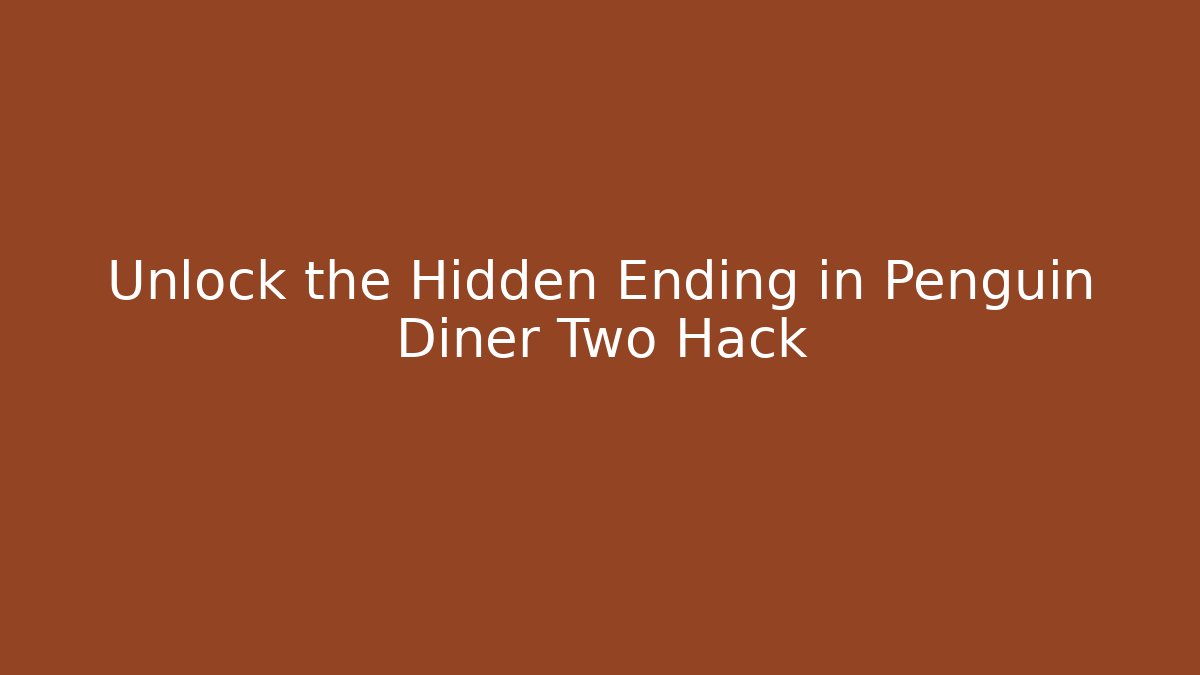 Unlock the Hidden Ending in Penguin Diner Two Hack - Vintage E-Juice