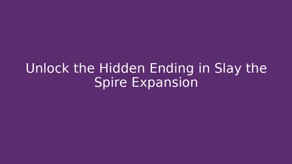 Unlock the Hidden Ending in Slay the Spire Expansion