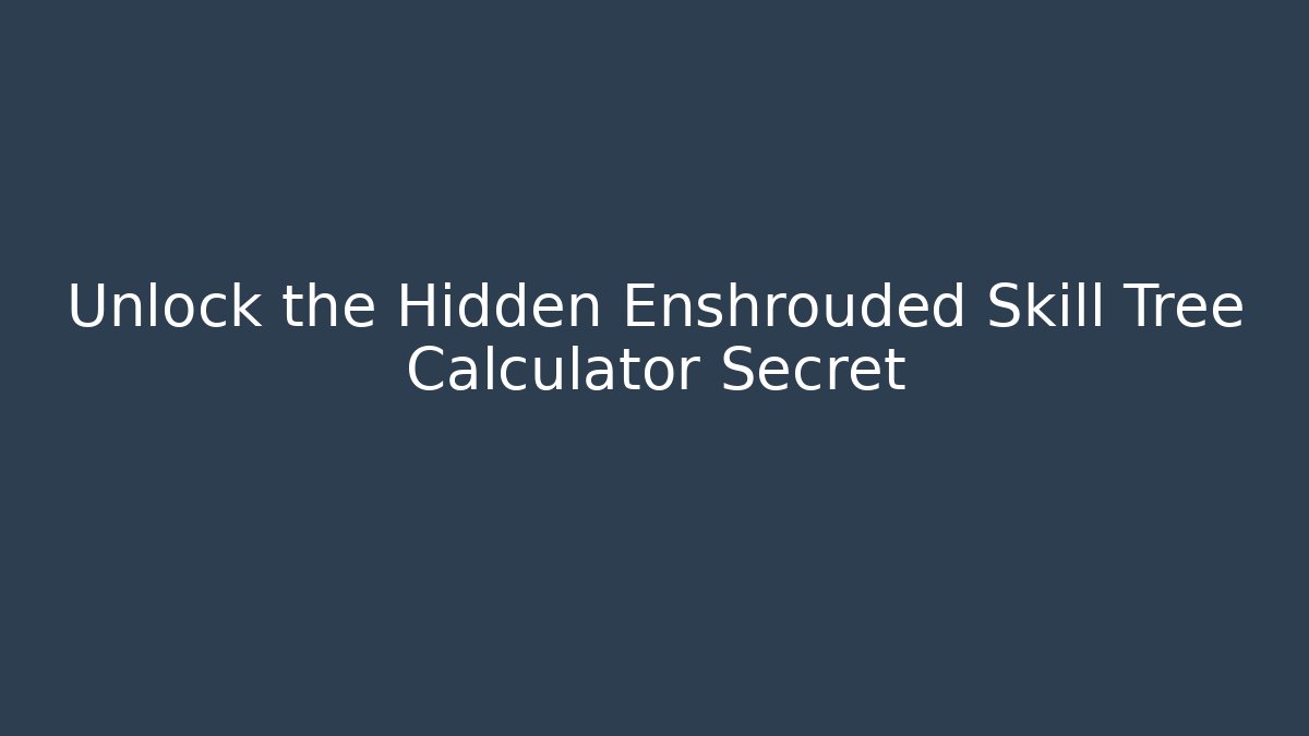 Unlock the Hidden Enshrouded Skill Tree Calculator Secret