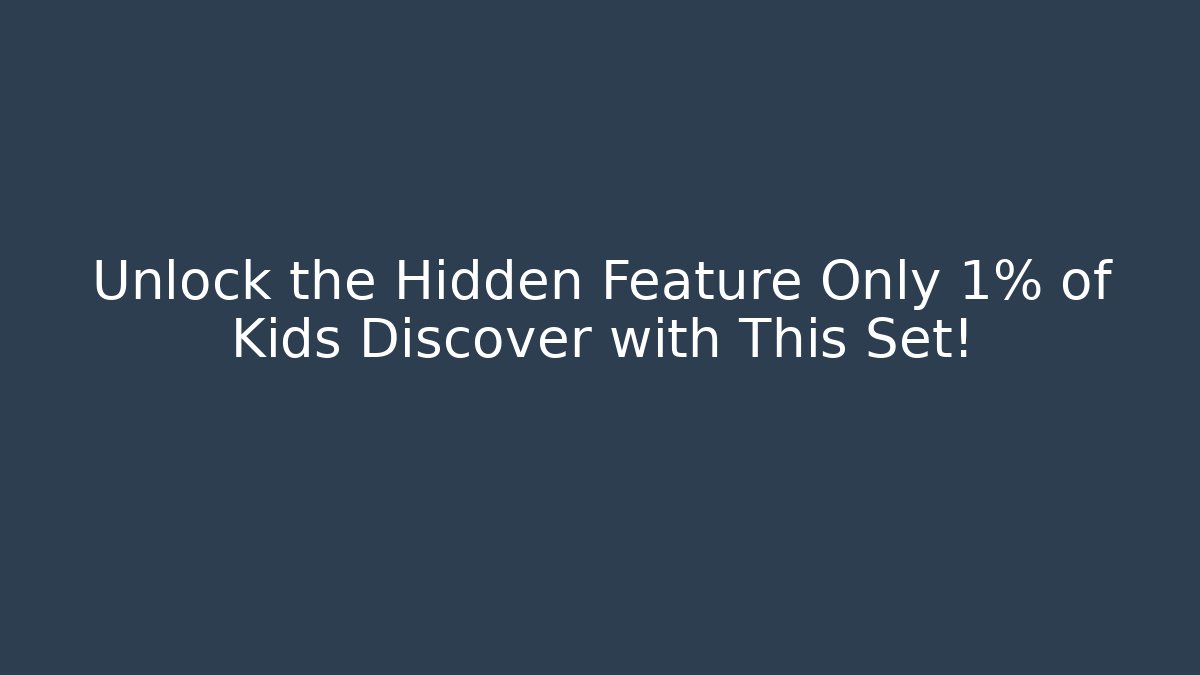 Unlock the Hidden Feature Only 1% of Kids Discover with This Set!