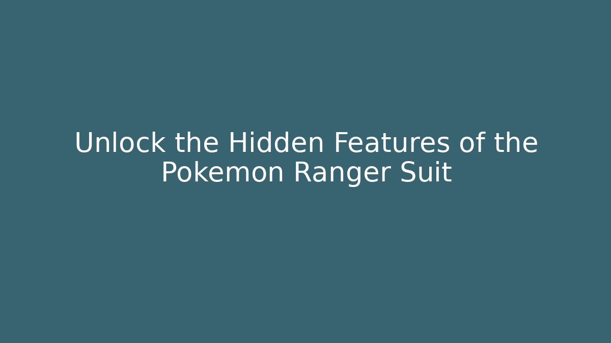 Unlock the Hidden Features of the Pokémon Ranger Suit