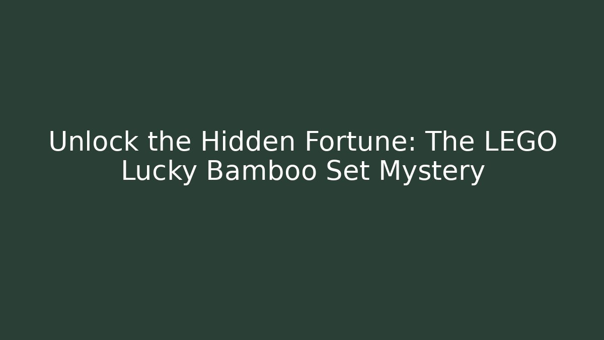 Unlock the Hidden Fortune: The LEGO Lucky Bamboo Set Mystery