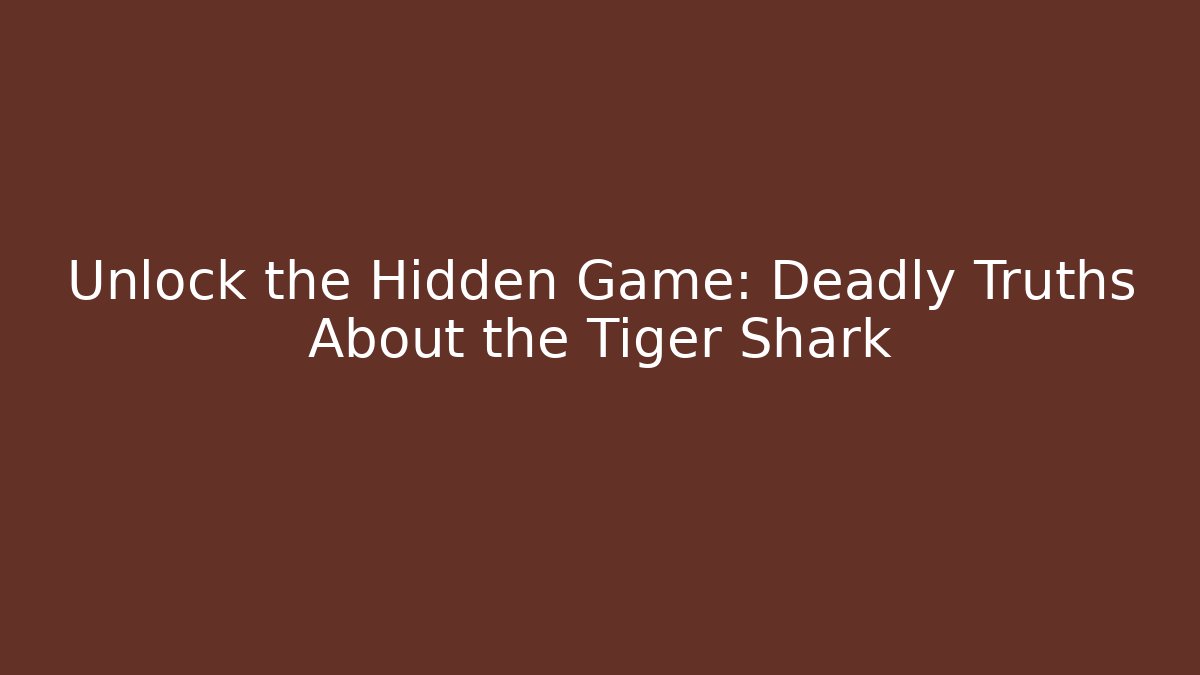 Unlock the Hidden Game: Deadly Truths About the Tiger Shark