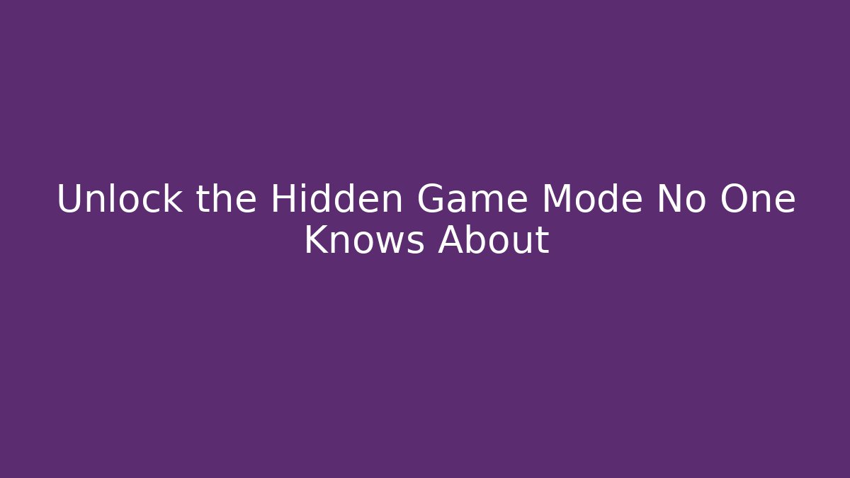 Unlock the Hidden Game Mode No One Knows About