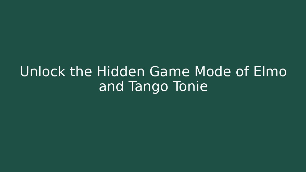 Unlock the Hidden Game Mode of Elmo and Tango Tonie