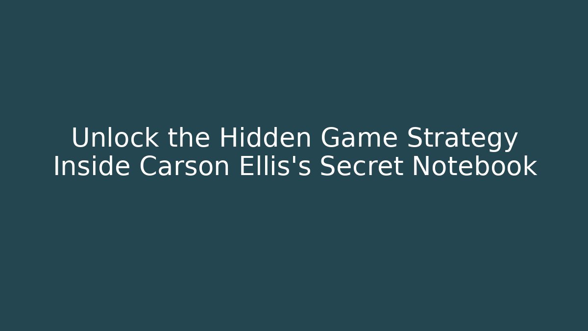 Unlock the Hidden Game Strategy Inside Carson Ellis's Secret Notebook
