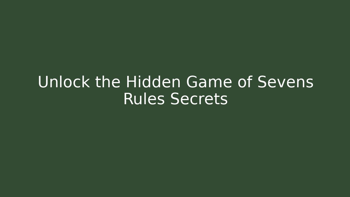 Unlock the Hidden Game of Sevens Rules Secrets