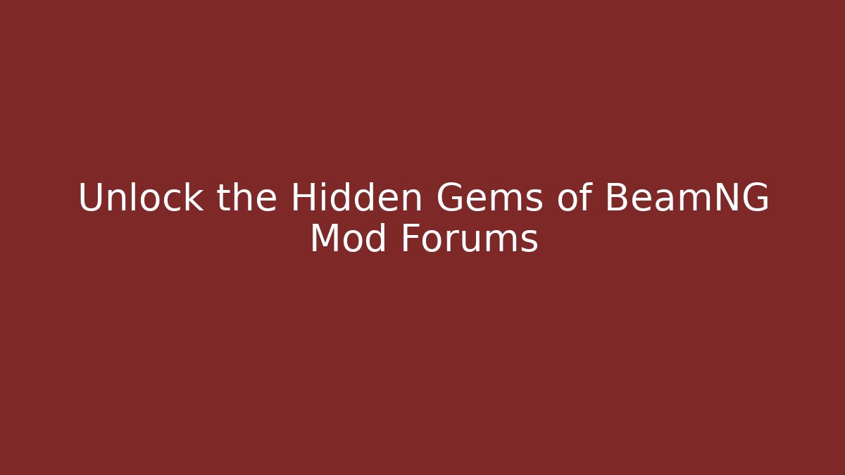 Unlock the Hidden Gems of BeamNG Mod Forums
