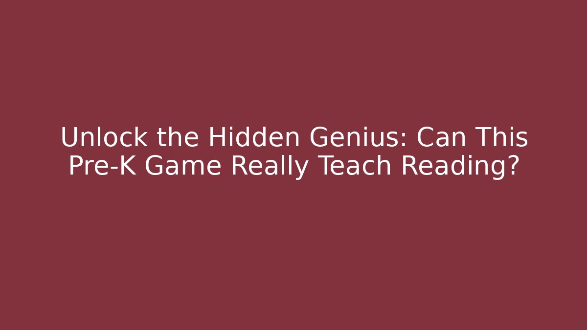 Unlock the Hidden Genius: Can This Pre-K Game Really Teach Reading?
