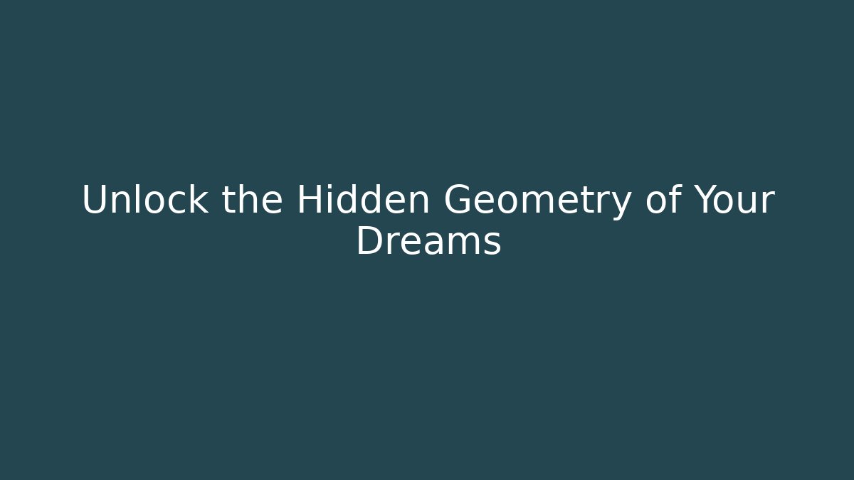 Unlock the Hidden Geometry of Your Dreams