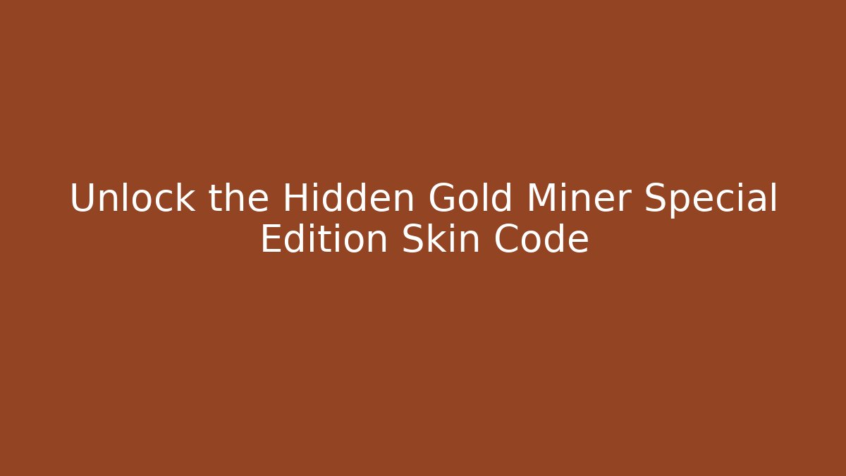 Unlock the Hidden Gold Miner Special Edition Skin Code - Vintage E-Juice
