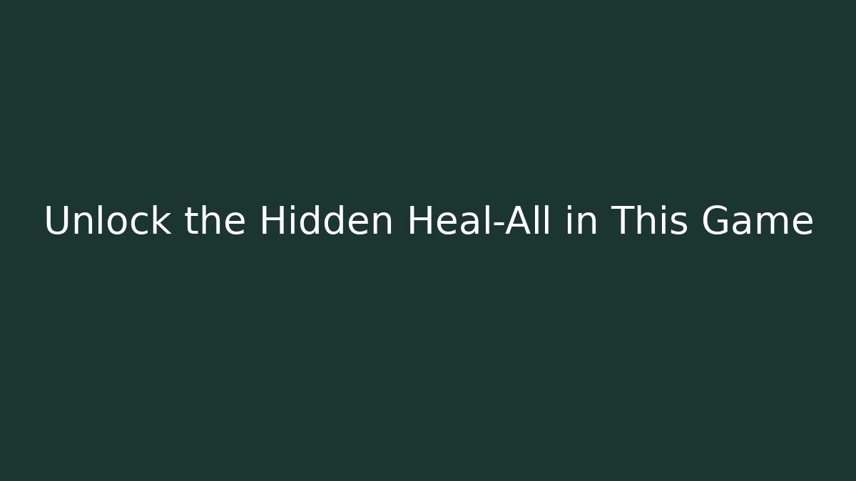 Unlock the Hidden Heal-All in This Game