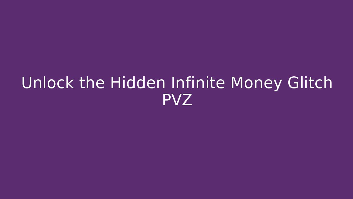 Unlock the Hidden Infinite Money Glitch PVZ