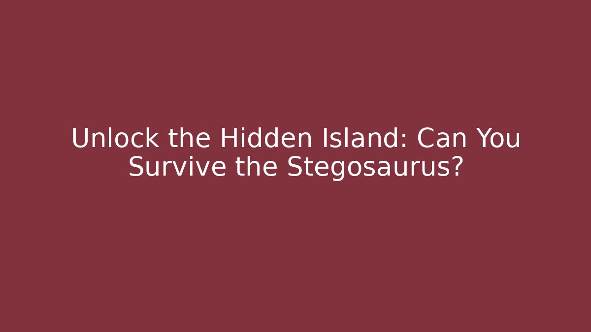 Unlock the Hidden Island: Can You Survive the Stegosaurus?