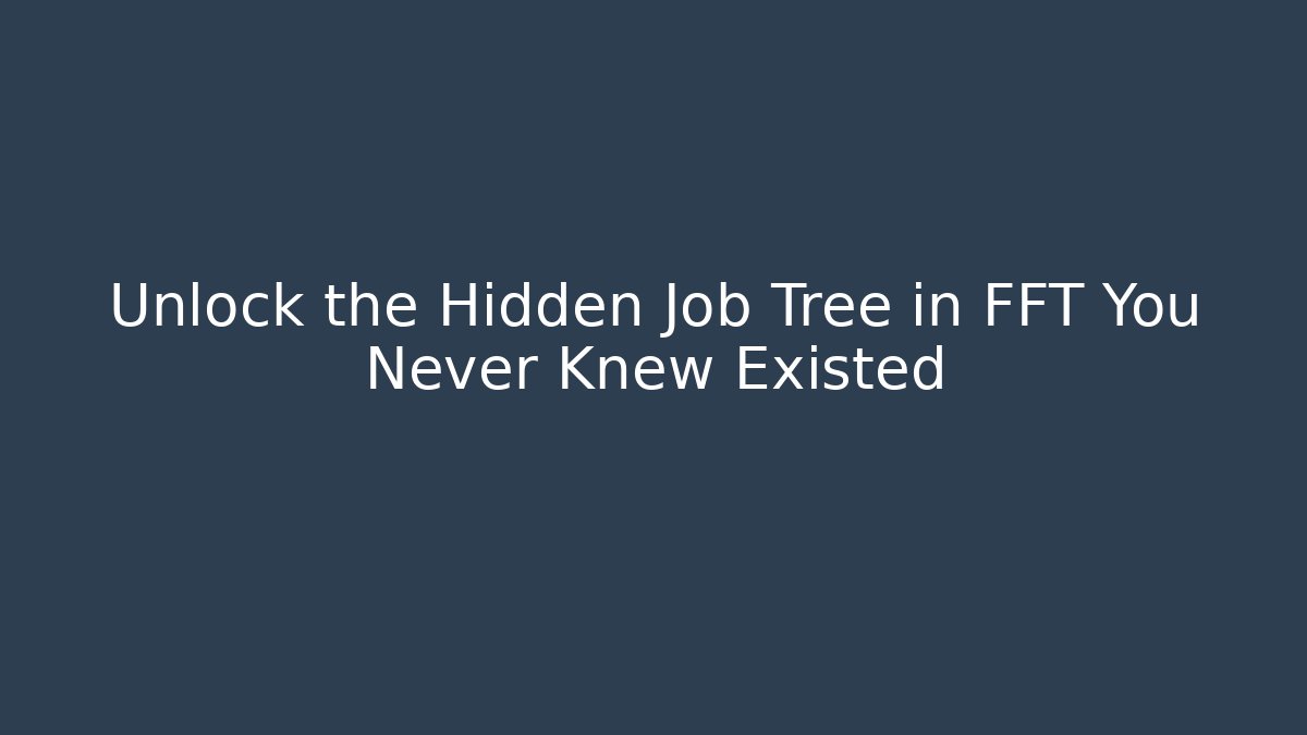 Unlock the Hidden Job Tree in FFT You Never Knew Existed