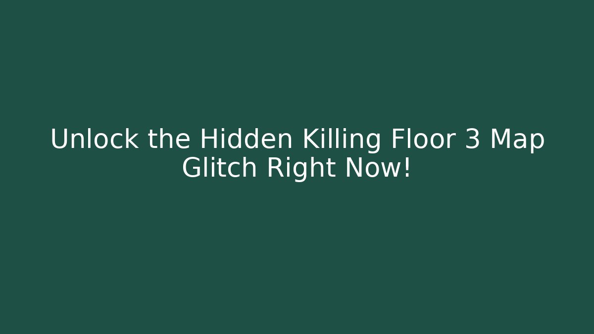Unlock the Hidden Killing Floor 3 Map Glitch Right Now!