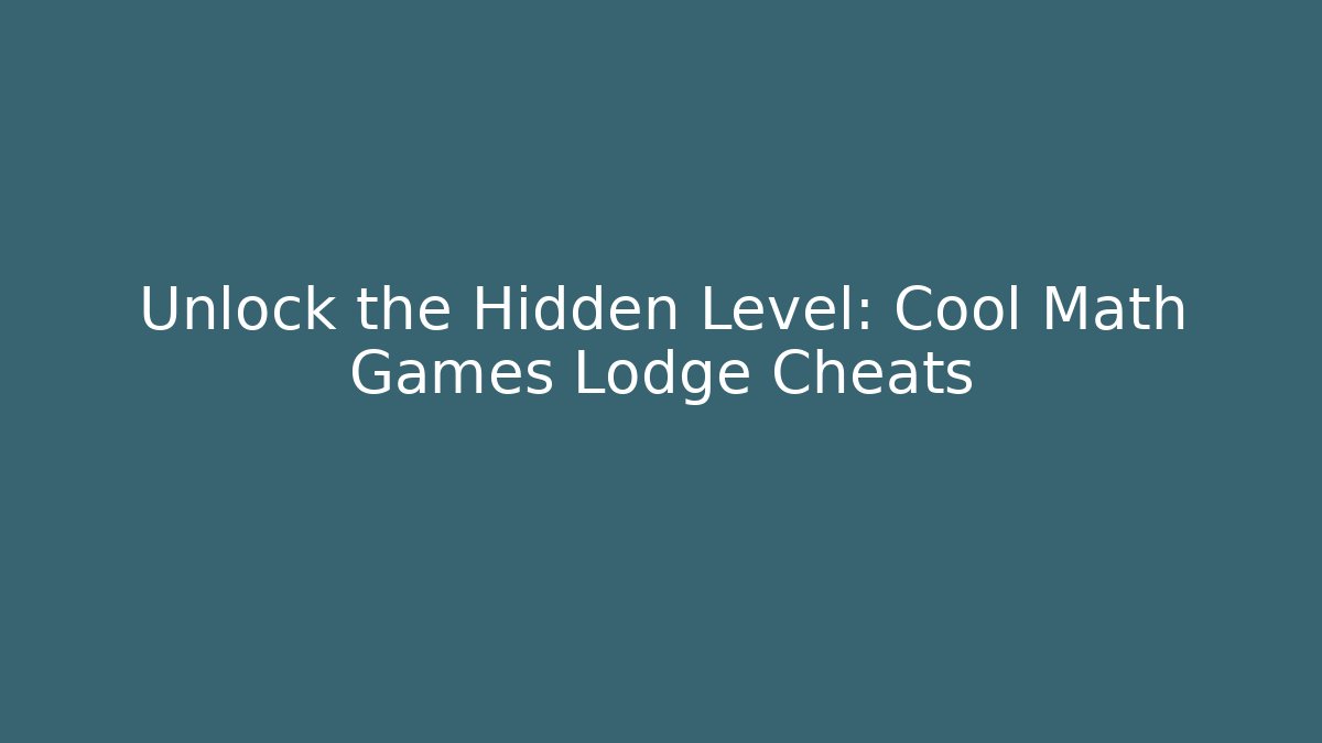 Unlock the Hidden Level: Cool Math Games Lodge Cheats