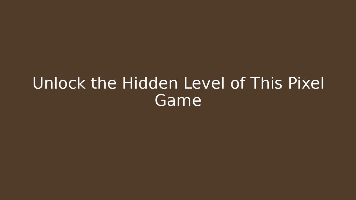 Unlock the Hidden Level of This Pixel Game
