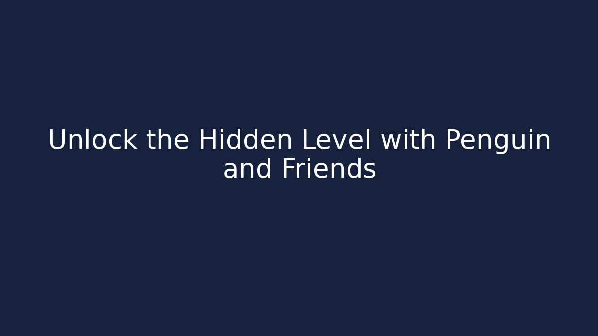 Unlock the Hidden Level with Penguin and Friends