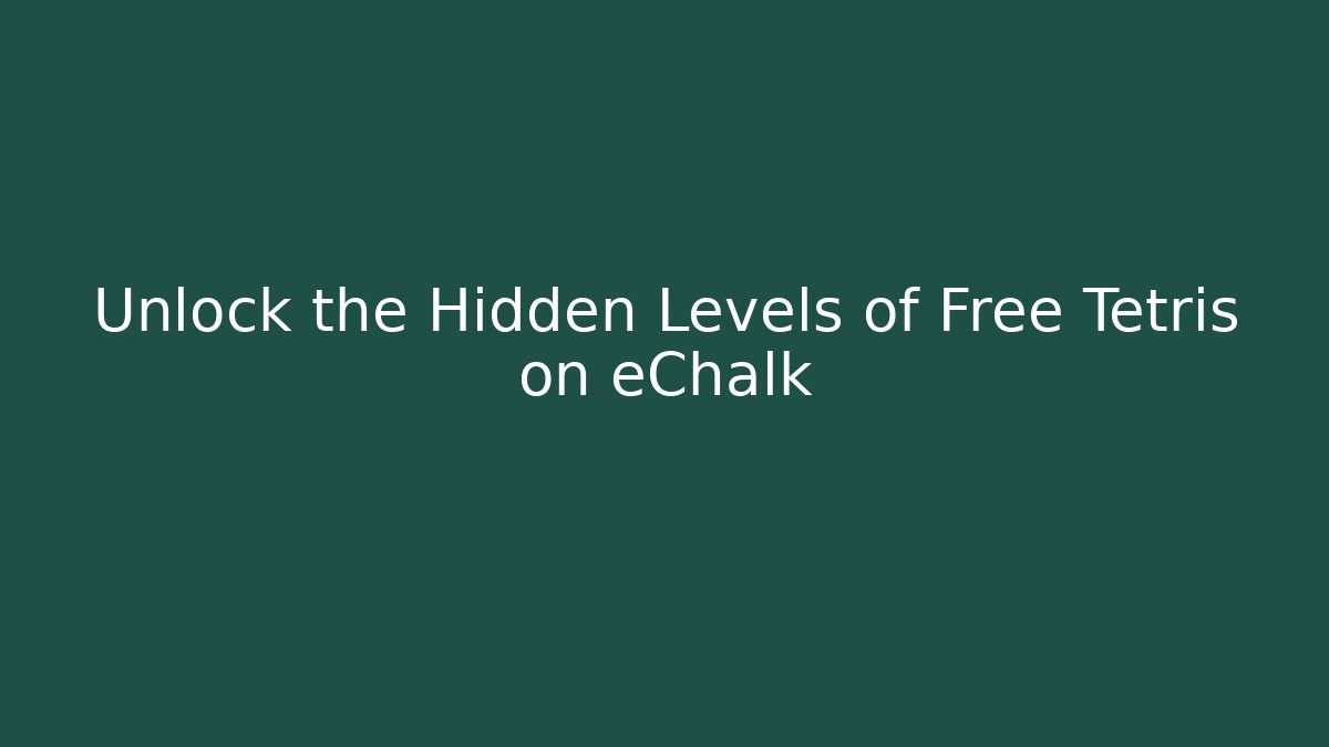Unlock the Hidden Levels of Free Tetris on eChalk