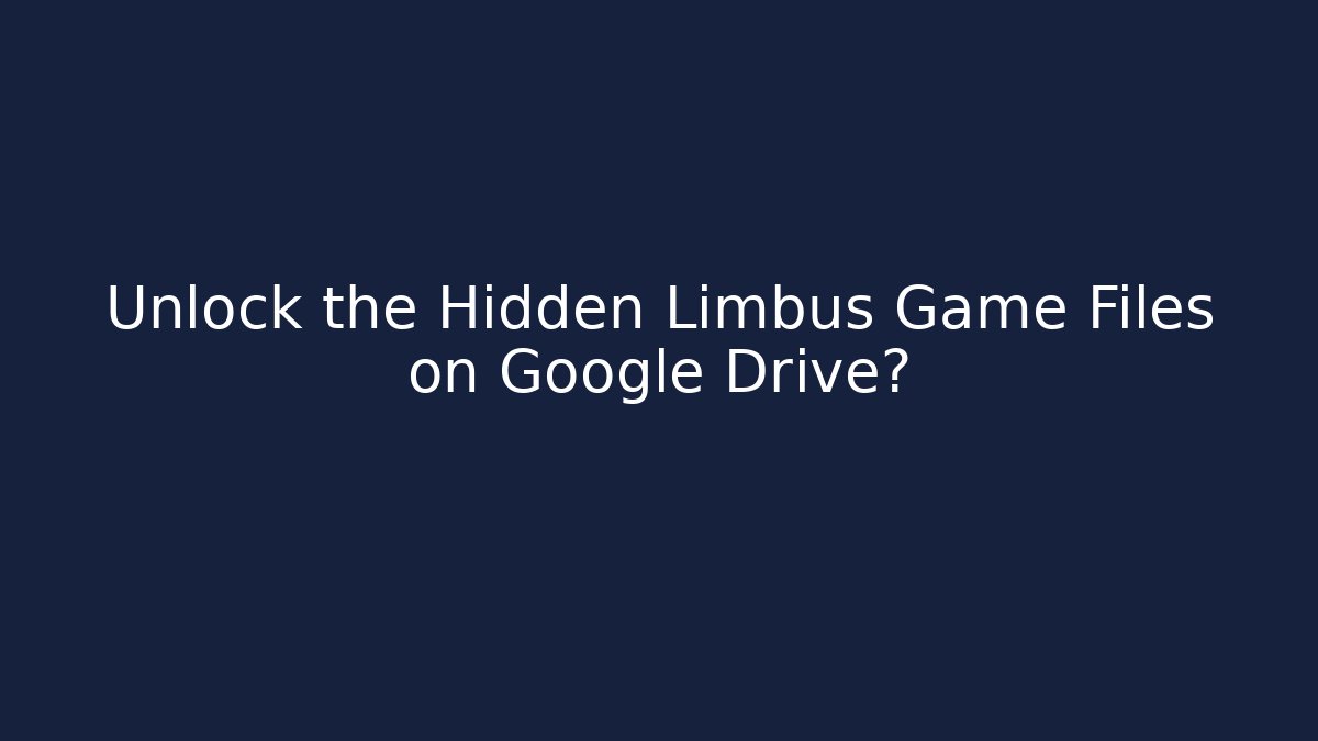 Unlock the Hidden Limbus Game Files on Google Drive? - Vintage E-Juice