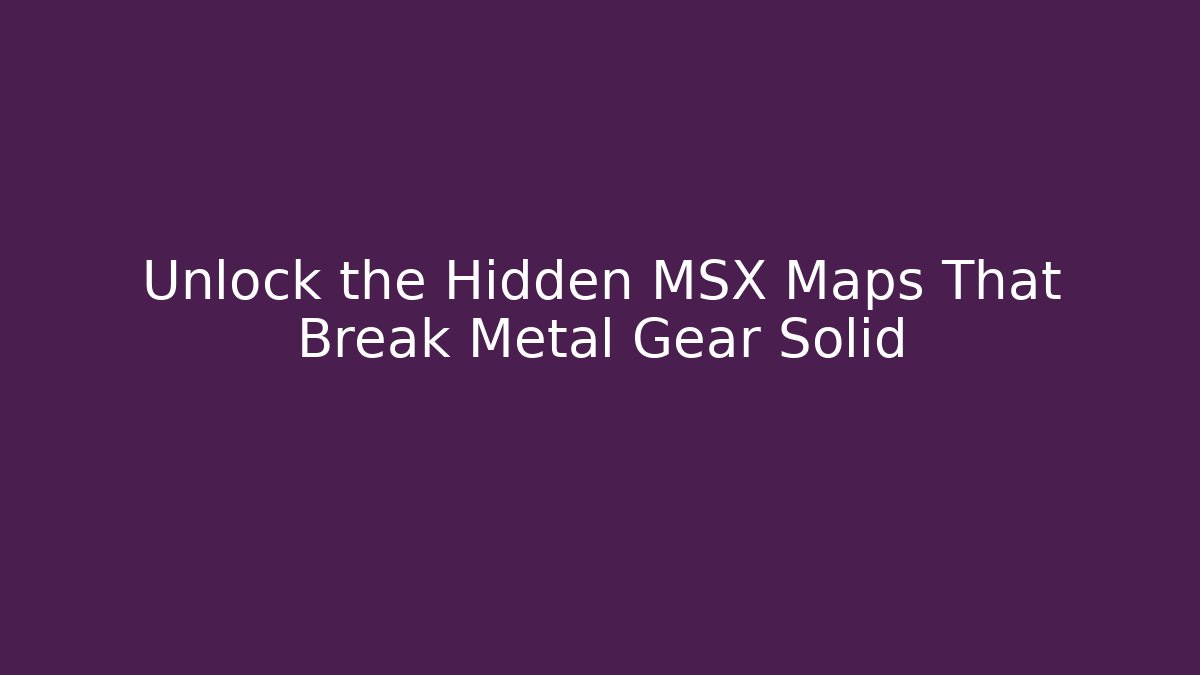 Unlock the Hidden MSX Maps That Break Metal Gear Solid