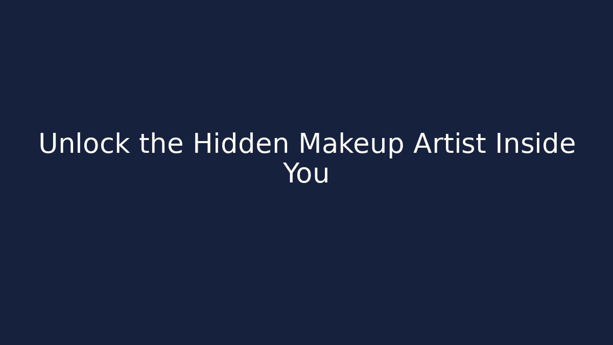 Unlock the Hidden Makeup Artist Inside You