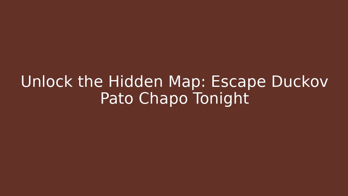 Unlock the Hidden Map: Escape Duckov Pato Chapo Tonight
