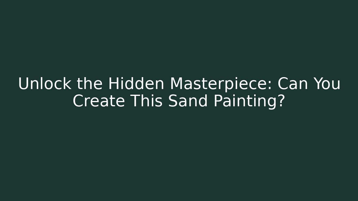 Unlock the Hidden Masterpiece: Can You Create This Sand Painting?