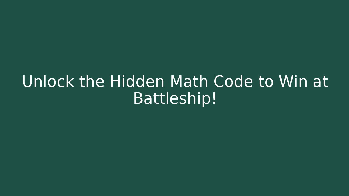 Unlock the Hidden Math Code to Win at Battleship!
