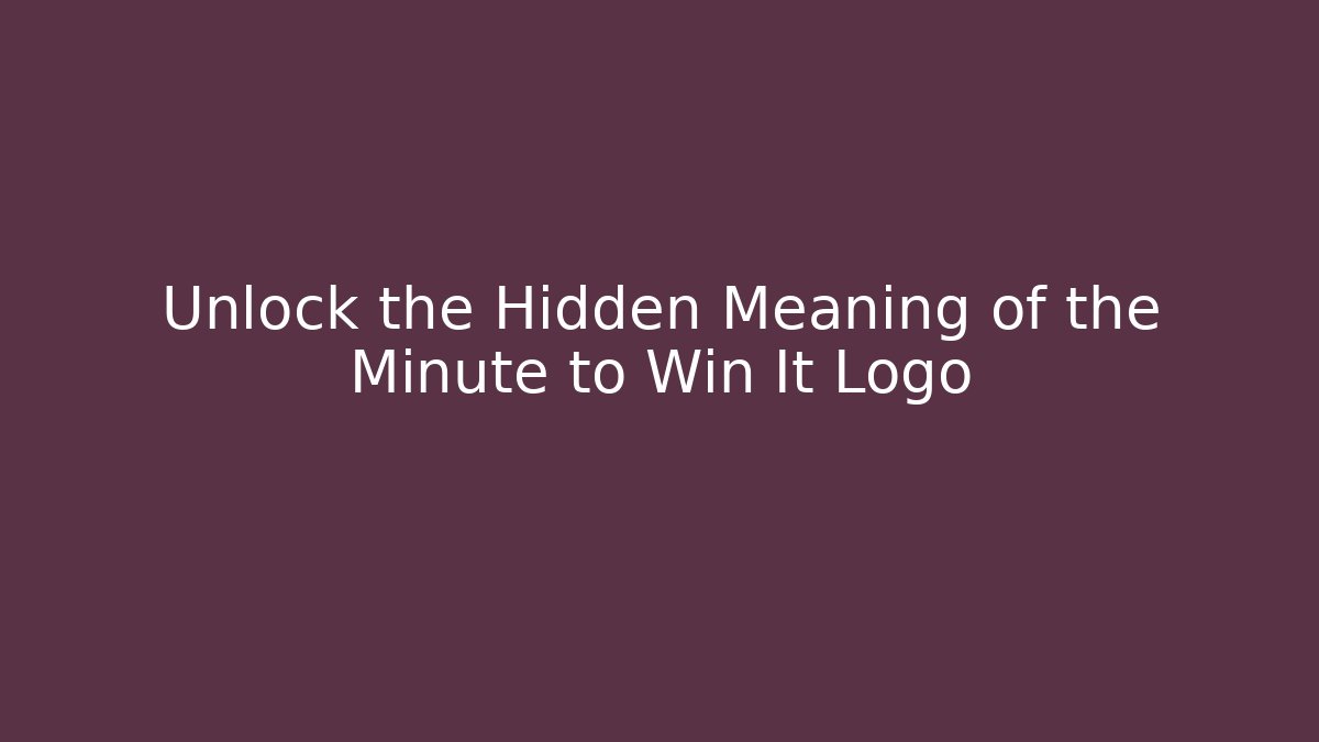 Unlock the Hidden Meaning of the Minute to Win It Logo