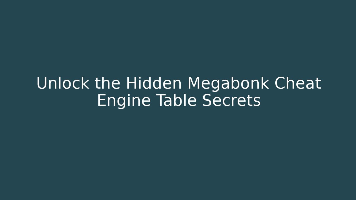 Unlock the Hidden Megabonk Cheat Engine Table Secrets