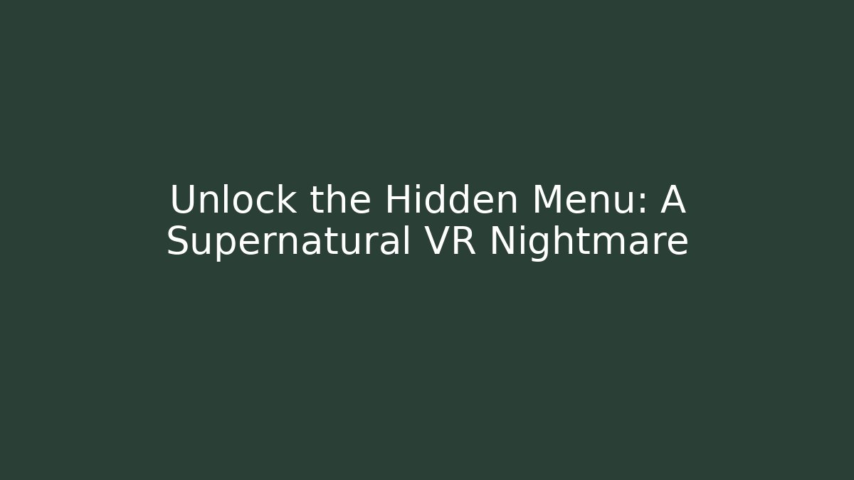Unlock the Hidden Menu: A Supernatural VR Nightmare - Vintage E-Juice