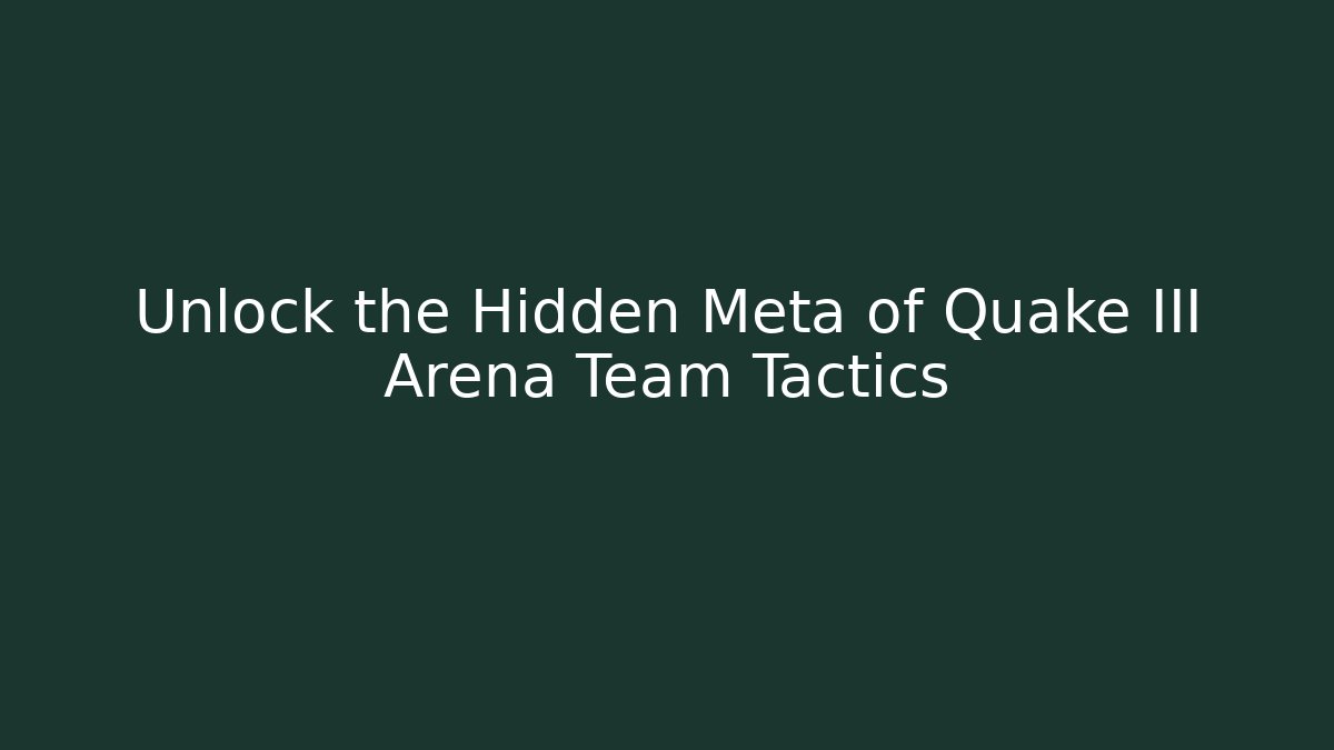 Unlock the Hidden Meta of Quake III Arena Team Tactics