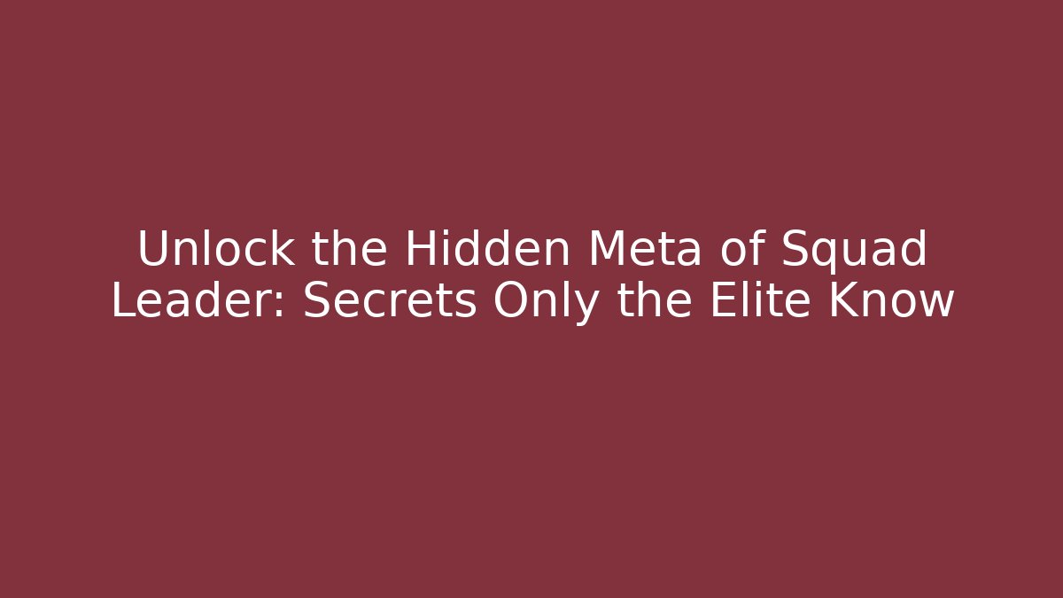 Unlock the Hidden Meta of Squad Leader: Secrets Only the Elite Know - Vintage E-Juice