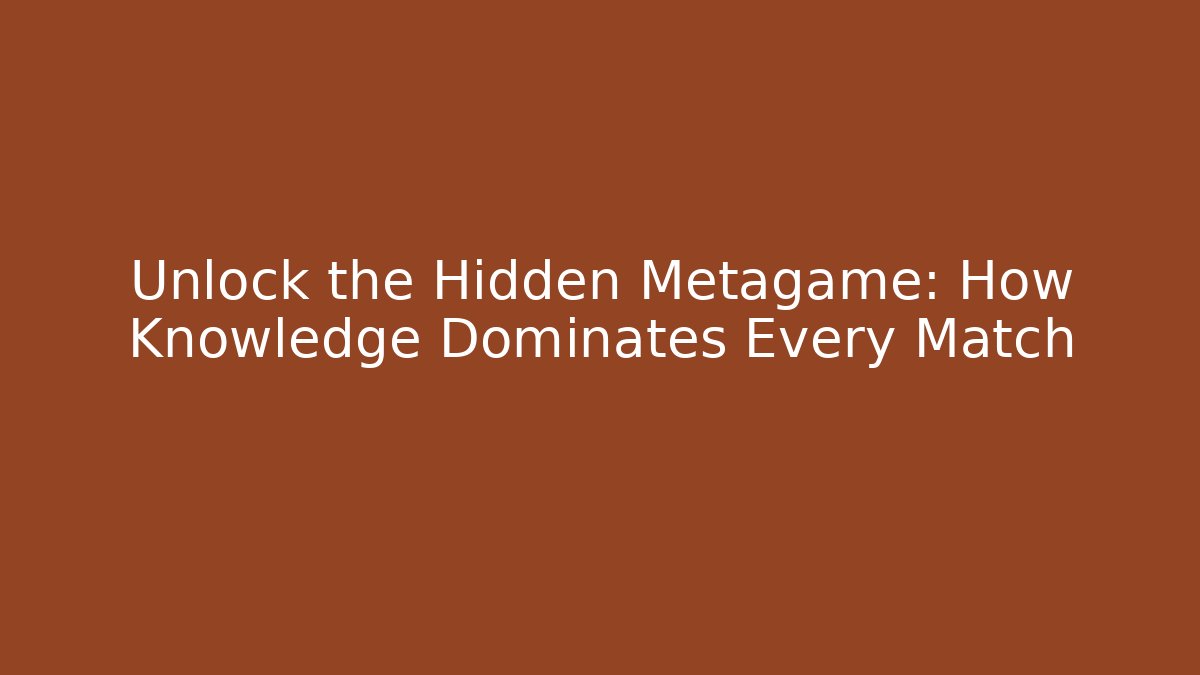 Unlock the Hidden Metagame: How Knowledge Dominates Every Match