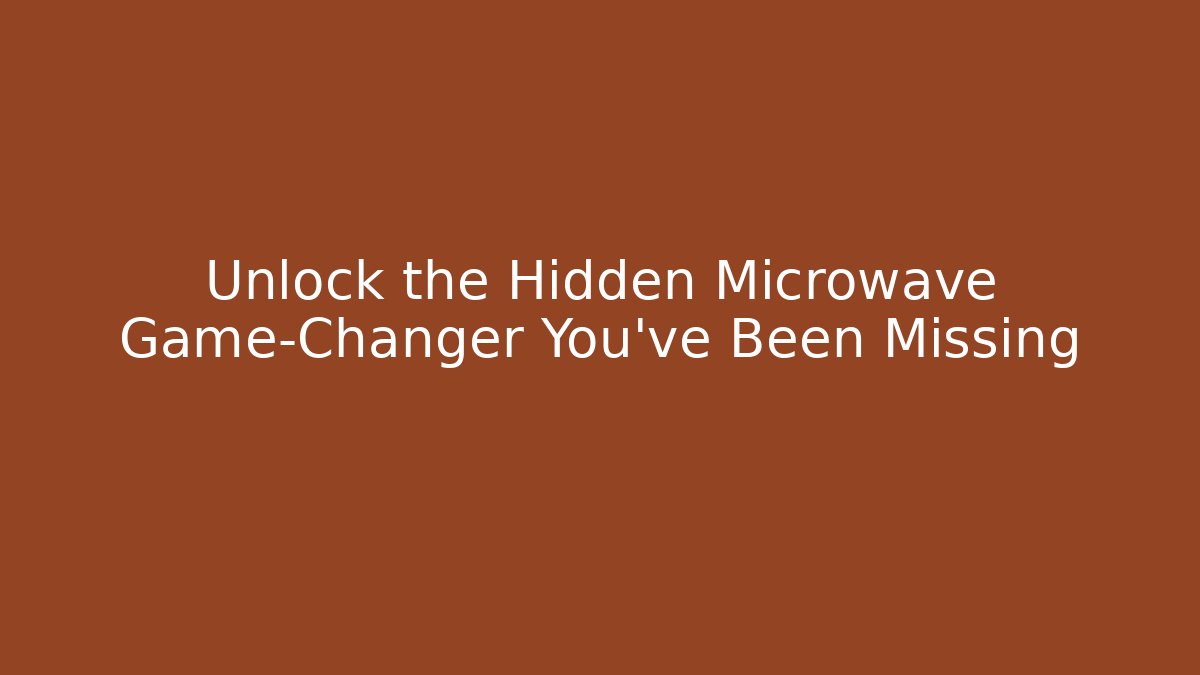 Unlock the Hidden Microwave Game-Changer You’ve Been Missing