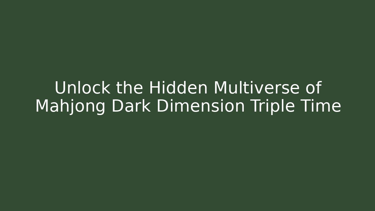 Unlock the Hidden Multiverse of Mahjong Dark Dimension Triple Time