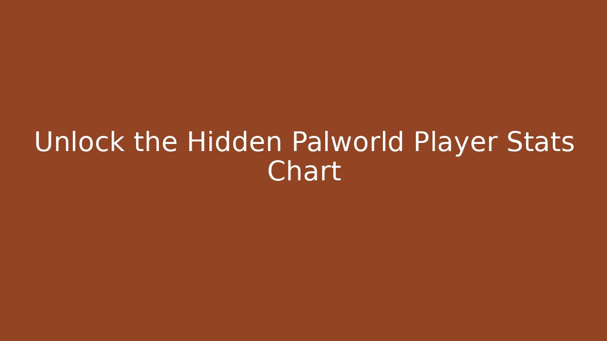 Unlock the Hidden Palworld Player Stats Chart