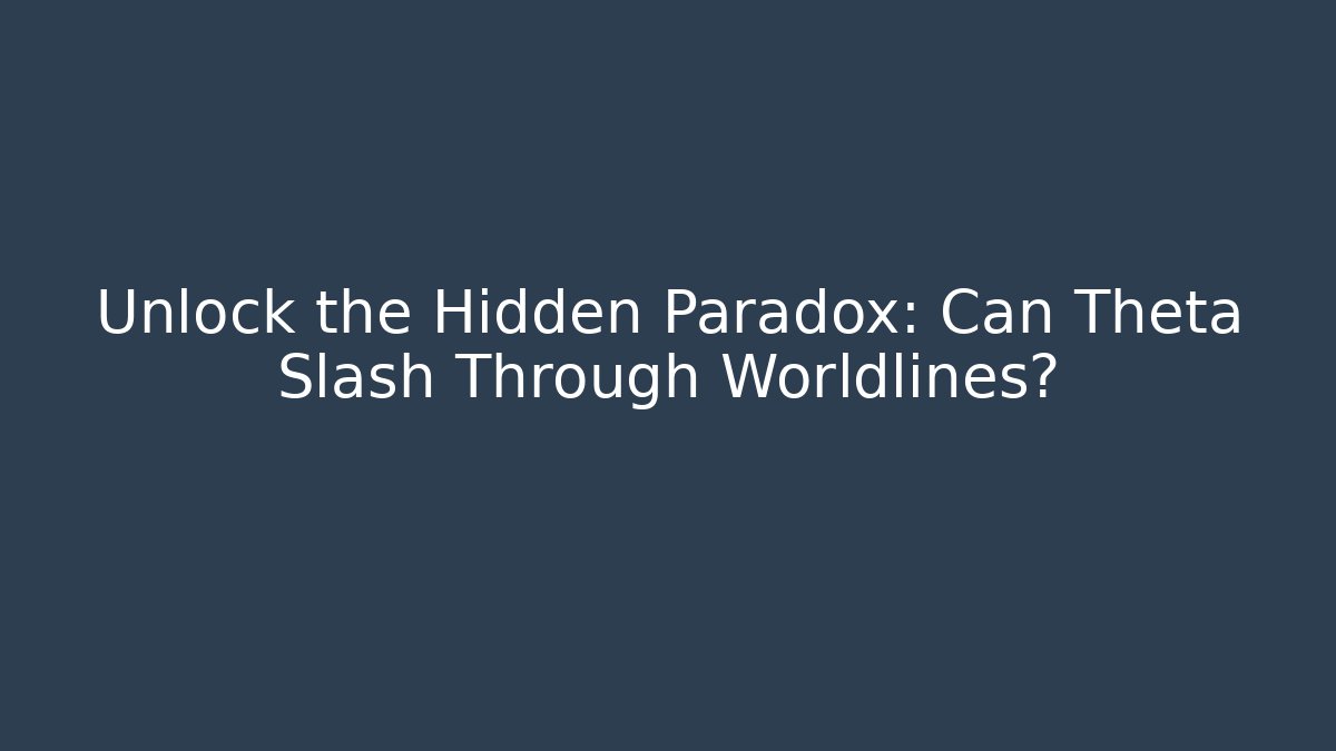 Unlock the Hidden Paradox: Can Theta Slash Through Worldlines?