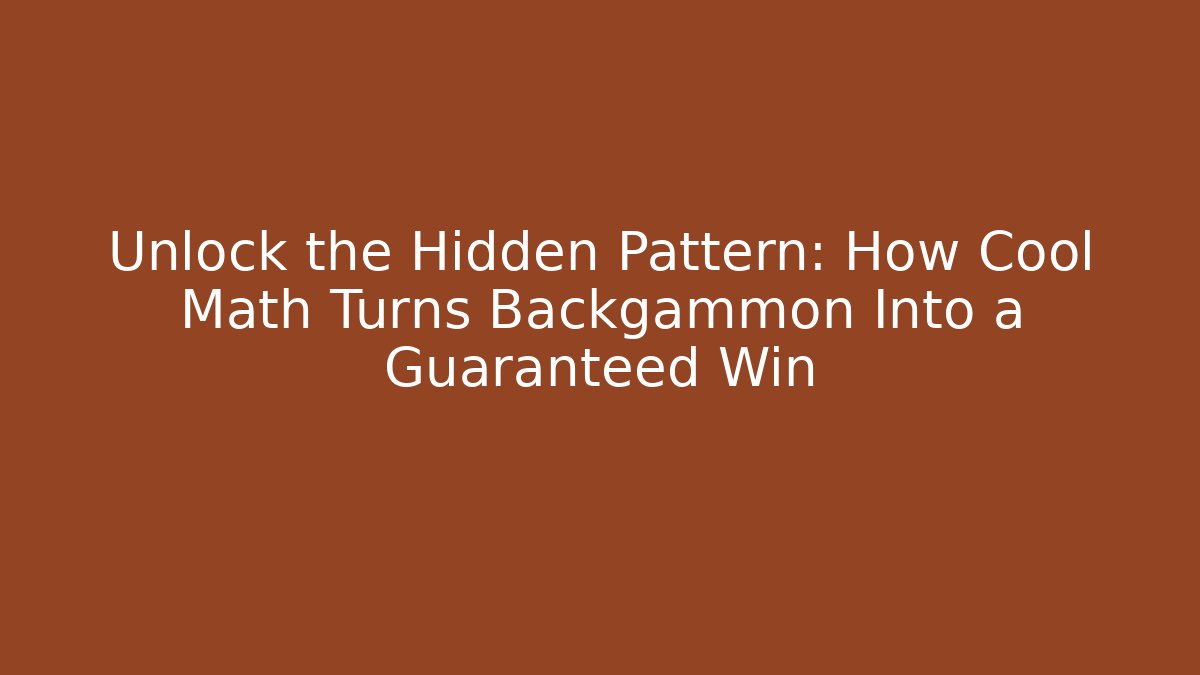 Unlock the Hidden Pattern: How Cool Math Turns Backgammon Into a Guaranteed Win