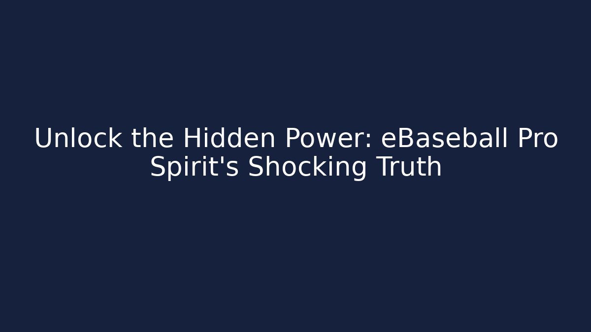 Unlock the Hidden Power: eBaseball Pro Spirit's Shocking Truth