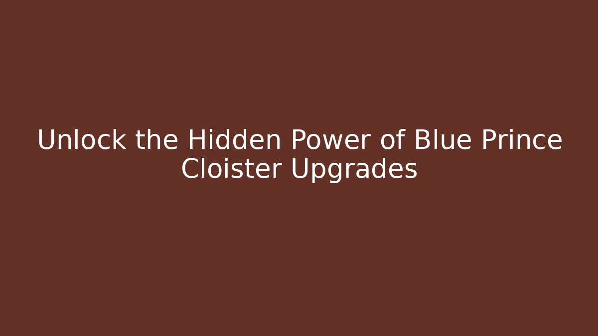 Unlock the Hidden Power of Blue Prince Cloister Upgrades