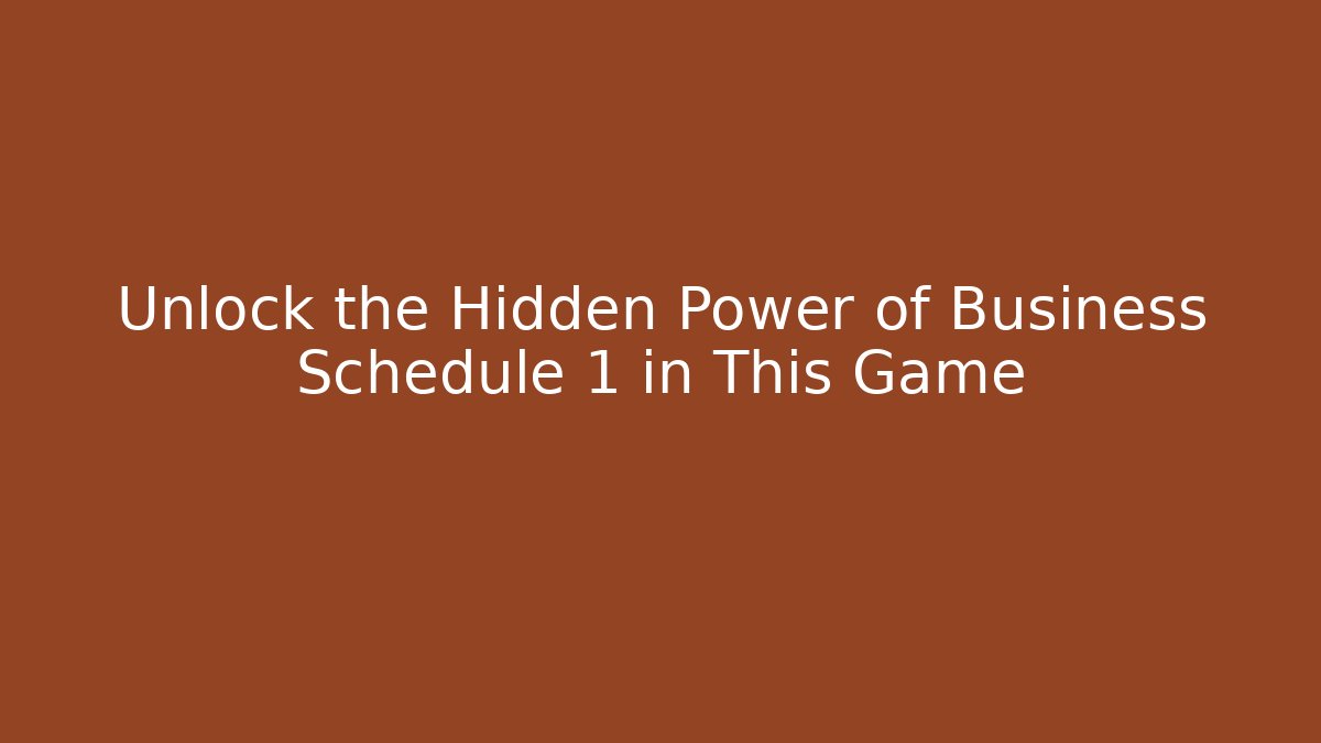 Unlock the Hidden Power of Business Schedule 1 in This Game