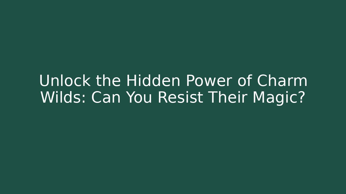 Unlock the Hidden Power of Charm Wilds: Can You Resist Their Magic?