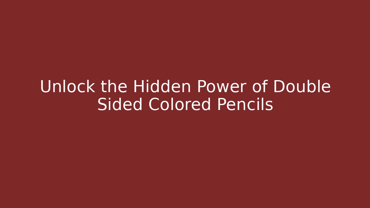 Unlock the Hidden Power of Double Sided Colored Pencils