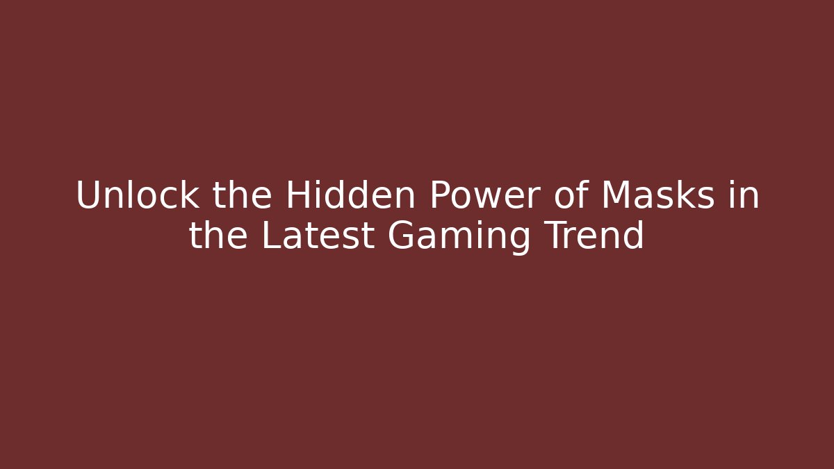 Unlock the Hidden Power of Masks in the Latest Gaming Trend